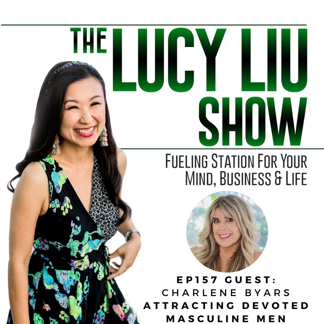 The Lucy Liu Show Ep157 Attracting Devoted Masculine Men With Charlene Byars
