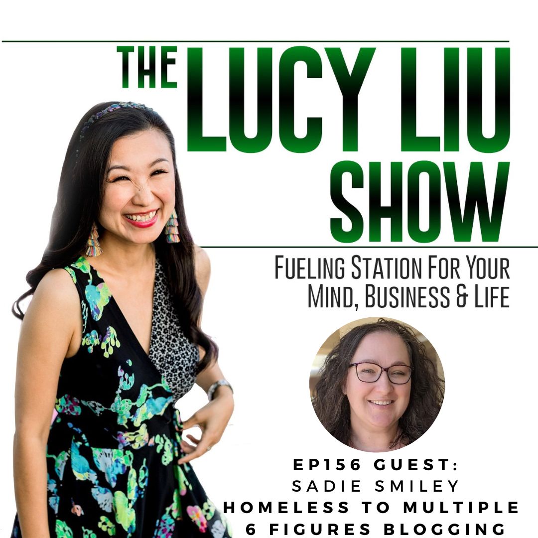 The Lucy Liu Show Episode 156 Homeless To Multiple 6 Figures With Sadie Smiley