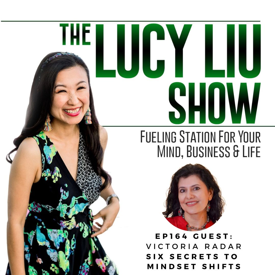 The Lucy Liu Show Podast 164 Six Secrets to Mindset Shifts With Victoria Radar