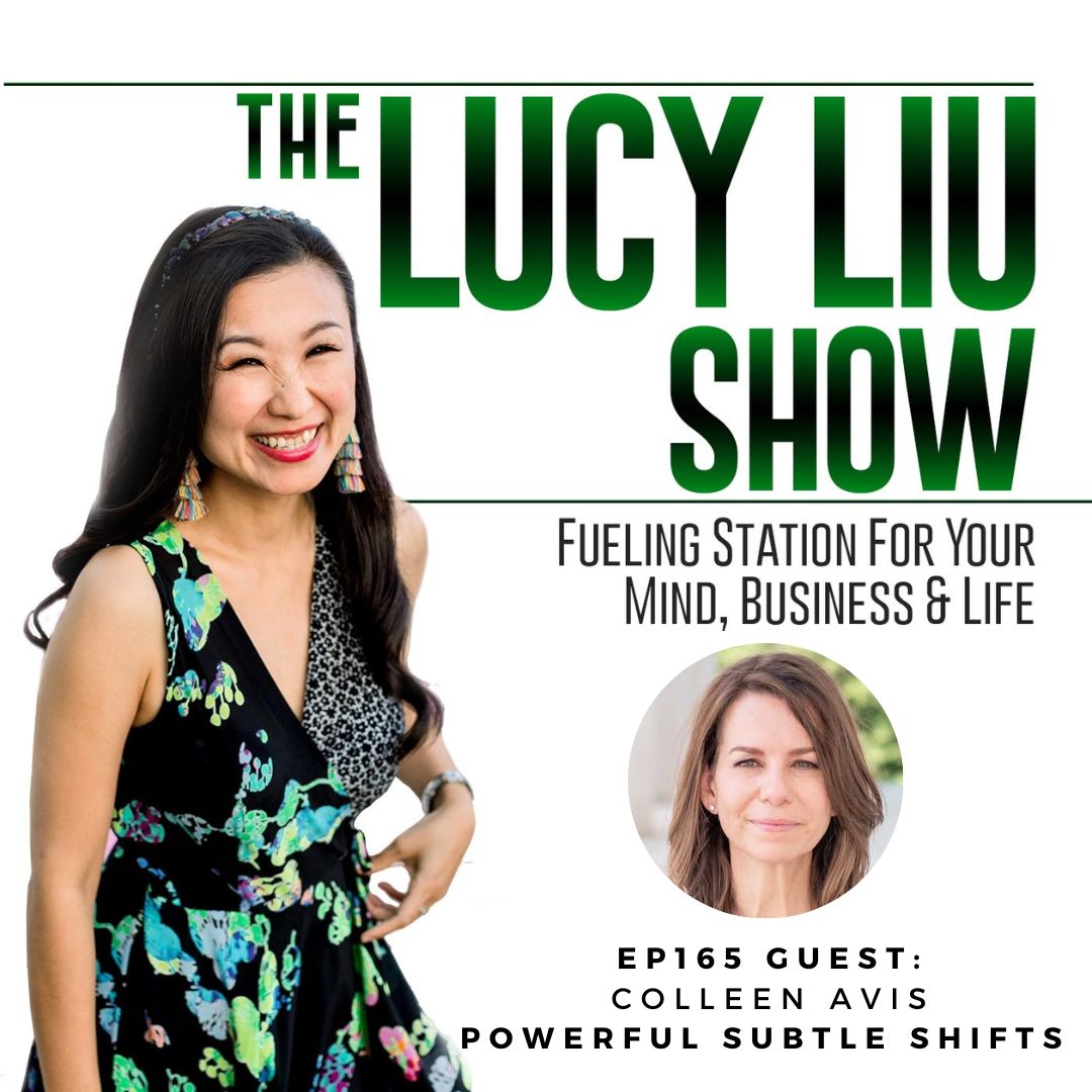 The Lucy Liu Show 165 Powerful Subtle Shifts With Colleen Avis